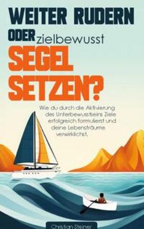 Steiner | Weiter rudern oder zielbewusst Segel setzen? | Buch | 978-3-7583-0446-0 | sack.de