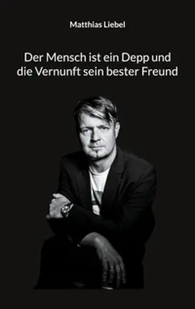 Liebel |  Der Mensch ist ein Depp und die Vernunft sein bester Freund | Buch |  Sack Fachmedien