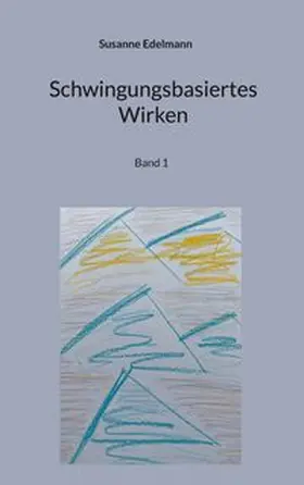 Edelmann |  Schwingungsbasiertes Wirken | Buch |  Sack Fachmedien