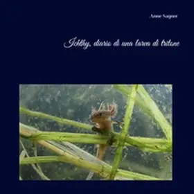 Sagner |  Ichthy, diario di una larva di tritone | Buch |  Sack Fachmedien