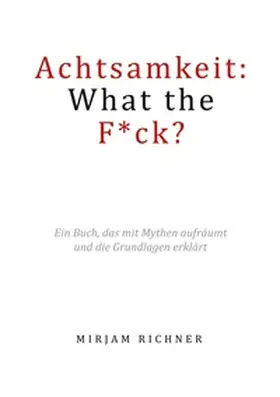 Richner |  Achtsamkeit: What the Fuck? | Buch |  Sack Fachmedien