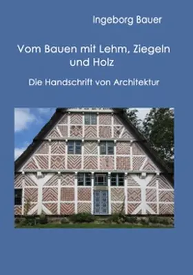 Bauer |  Vom Bauen mit Lehm, Ziegeln und Holz | Buch |  Sack Fachmedien