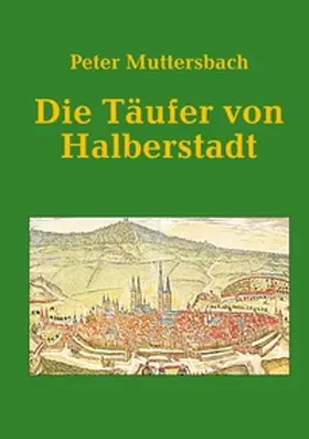 Muttersbach |  Die Täufer von Halberstadt | Buch |  Sack Fachmedien