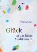 Krüger |  Glück ist das beste Medikament | Buch |  Sack Fachmedien