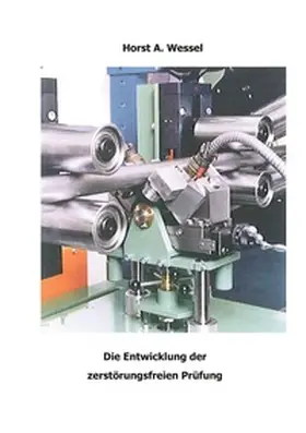 Wessel / MannesmannHaus e. V. |  Die Entwicklung der zerstörungsfreien Prüfung | Buch |  Sack Fachmedien