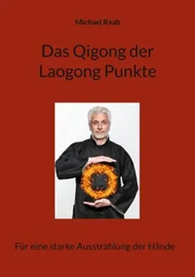 Raab | Das Qigong der Laogong-Punkte | Buch | 978-3-7583-3205-0 | sack.de