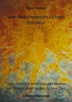 Weber |  Vom Ankommen im Lichten Zeitalter | eBook | Sack Fachmedien