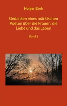 Bork |  Gedanken eines märkischen Poeten über die Frauen, die Liebe und das Leben | eBook | Sack Fachmedien