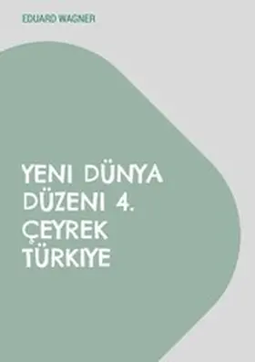 Wagner |  Yeni Dünya Düzeni 4. Çeyrek Türkiye | eBook | Sack Fachmedien