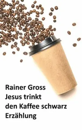 Gross |  Jesus trinkt den Kaffee schwarz | eBook | Sack Fachmedien