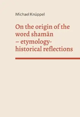 Knüppel |  On the origin of the word shaman | eBook | Sack Fachmedien