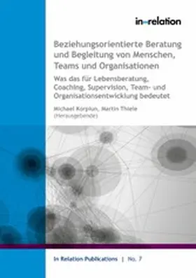 Korpiun / Thiele |  Beziehungsorientierte Beratung und Begleitung von Menschen, Teams & Organisationen | eBook | Sack Fachmedien