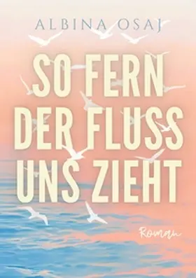Osaj |  So fern der Fluss uns zieht | Buch |  Sack Fachmedien