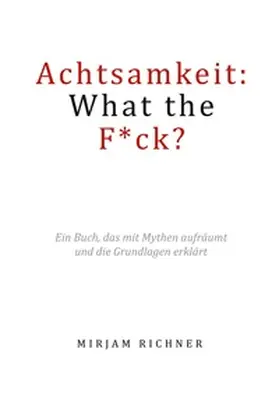 Richner |  Achtsamkeit: What the Fuck? | Buch |  Sack Fachmedien