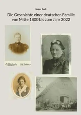 Bork |  Die Geschichte einer deutschen Familie von Mitte 1800 bis zum Jahr 2022 | Buch |  Sack Fachmedien
