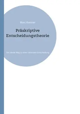 Kastner |  Präskriptive Entscheidungstheorie | Buch |  Sack Fachmedien