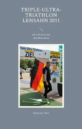 Thiel |  Triple-Ultra-Triathlon Lensahn 2011 | eBook | Sack Fachmedien