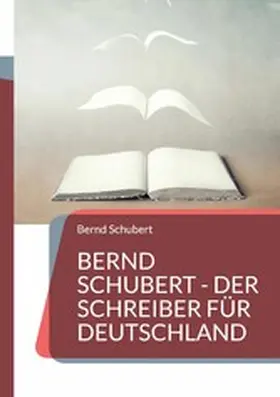 Schubert |  Bernd Schubert - Der Schreiber für Deutschland | eBook | Sack Fachmedien