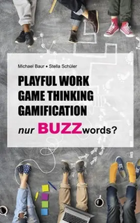 Schüler / Baur |  Playful Work, Game Thinking, Gamification - nur Buzzwords? | Buch |  Sack Fachmedien