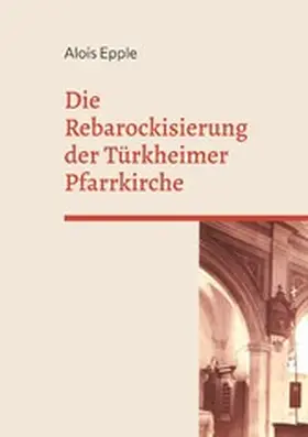 Epple |  Die Rebarockisierung der Türkheimer Pfarrkirche | eBook | Sack Fachmedien