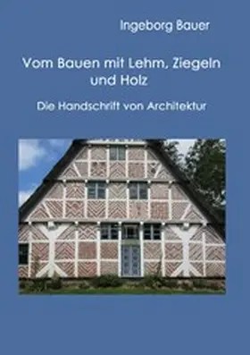 Bauer |  Vom Bauen mit Lehm, Ziegeln und Holz | eBook | Sack Fachmedien