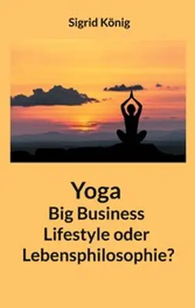 König |  Yoga Big Business Lifestyle oder Lebensphilosophie? | eBook | Sack Fachmedien