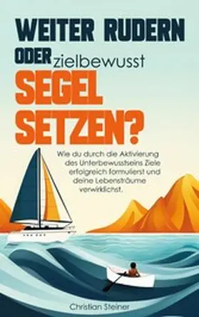 Steiner |  Weiter rudern oder zielbewusst Segel setzen? | eBook | Sack Fachmedien