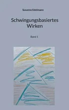 Edelmann |  Schwingungsbasiertes Wirken | eBook | Sack Fachmedien