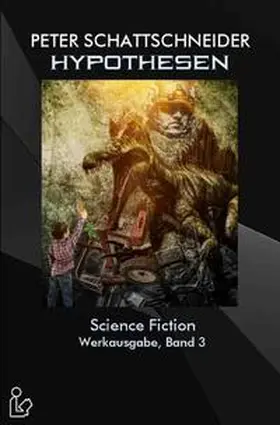 Schattschneider |  Hypothesen - Science Fiction - Werkausgabe, Band 3 | Buch |  Sack Fachmedien