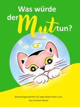 Meyer |  Was würde der Mut tun? Mit MiniMinze | eBook | Sack Fachmedien
