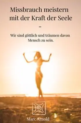 Arnold |  Missbrauch meistern mit der Kraft der Seele | Buch |  Sack Fachmedien