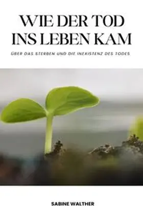 Walther |  Wie der Tod ins Leben kam | Buch |  Sack Fachmedien