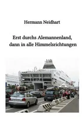 Neidhart |  Erst durchs Alemannenland, dann in alle Himmelsrichtungen | Buch |  Sack Fachmedien