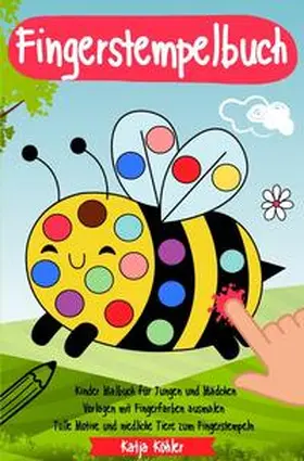 Köhler |  Fingerstempelbuch Kinder Malbuch für Jungen und Mädchen Vorlagen mit Fingerfarben ausmalen Tolle Motive und niedliche Tiere zum Fingerstempeln | Buch |  Sack Fachmedien