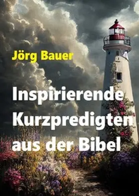 Bauer |  Inspirierende Kurzpredigten aus der Bibel | Buch |  Sack Fachmedien