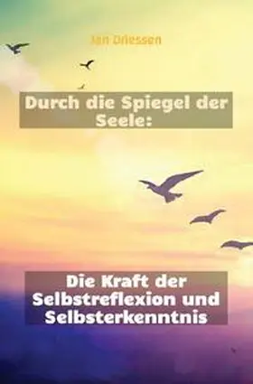 Driessen |  Lebensbalance finden: Ein ganzheitlicher Ansatz für persönliches Wohlbefinden / Durch die Spiegel der Seele: Die Kraft der Selbstreflexion und Selbsterkenntnis | Buch |  Sack Fachmedien