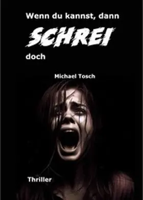 Tosch |  Wenn du kannst, dann schrei doch | eBook | Sack Fachmedien