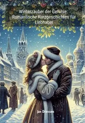 Driessen |  Winterzauber der Gefühle: Romantische Kurzgeschichten für Liebhaber | eBook | Sack Fachmedien