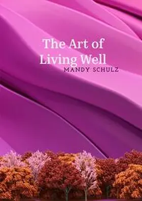 Schulz |  The Art of Living Well | Buch |  Sack Fachmedien