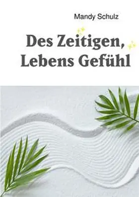 Schulz |  Des Zeitigen, Lebens Gefühl | Buch |  Sack Fachmedien