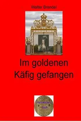 Brendel |  Zeitgeschichte / Im goldenen Käfig gefangen | Buch |  Sack Fachmedien