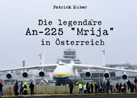 Huber |  Die legendäre An-225 "Mrija" in Österreich | Buch |  Sack Fachmedien