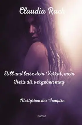 Rack |  Martyrium der Vampire / Still und leise dein Verrat, mein Herz dir vergeben mag | Buch |  Sack Fachmedien