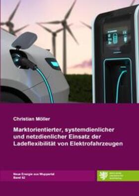 Möller | Neue Energie aus Wuppertal / Marktorientierter, systemdienlicher und netzdienlicher Einsatz der Ladeflexibilität von Elektrofahrzeugen | Buch | 978-3-7584-7368-5 | sack.de