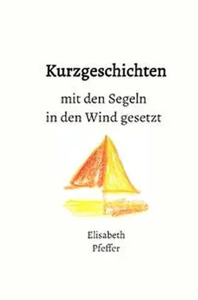 Pfeffer |  Kurzgeschichten mit den Segeln in den Wind gesetzt | Buch |  Sack Fachmedien