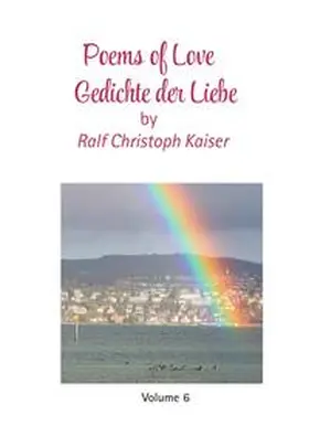Kaiser |  Gedichtband / Poems of Love - Gedichte der Liebe by Ralf Christoph Kaiser Volume 6 in english and german | Buch |  Sack Fachmedien