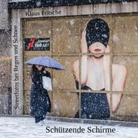 Fritsche |  Fotografische Blicke / Schützende Schirme - Streetfotografie bei Regen und Schnee | Buch |  Sack Fachmedien
