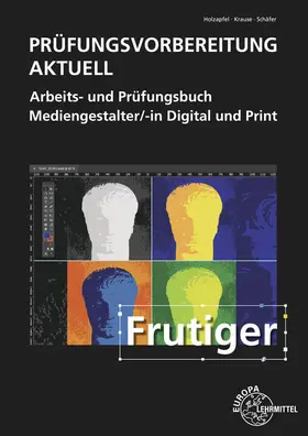 Holzapfel / Krause / Schäfer |  Prüfungsvorbereitung aktuell - Mediengestalter/-in Digital und Print | Buch |  Sack Fachmedien