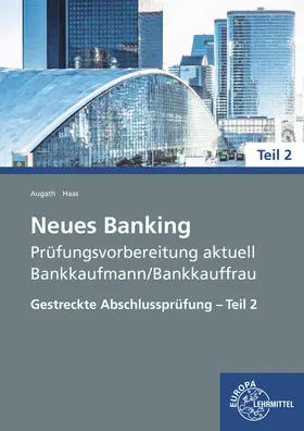 Augath / Haas |  Neues Banking Prüfungsvorbereitung aktuell - Bankkaufmann/Bankkauffrau | Buch |  Sack Fachmedien