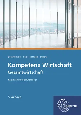 Buch-Wendler / Feist / Kornagel |  Kompetenz Wirtschaft - Gesamtwirtschaft | Buch |  Sack Fachmedien